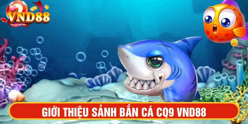 Giới thiệu bắn cá CQ9 VND88