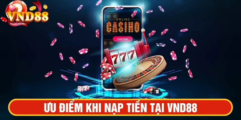 Tính năng nạp tiền VND88 được tối ưu 