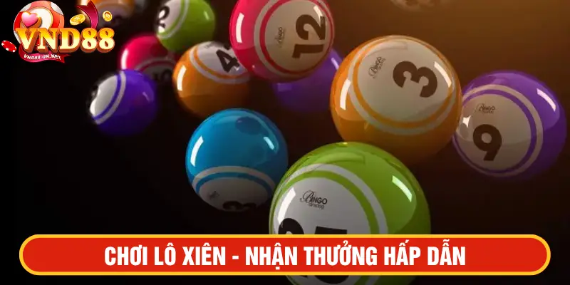 Chơi lô xiên - nhận thưởng hấp dẫn 