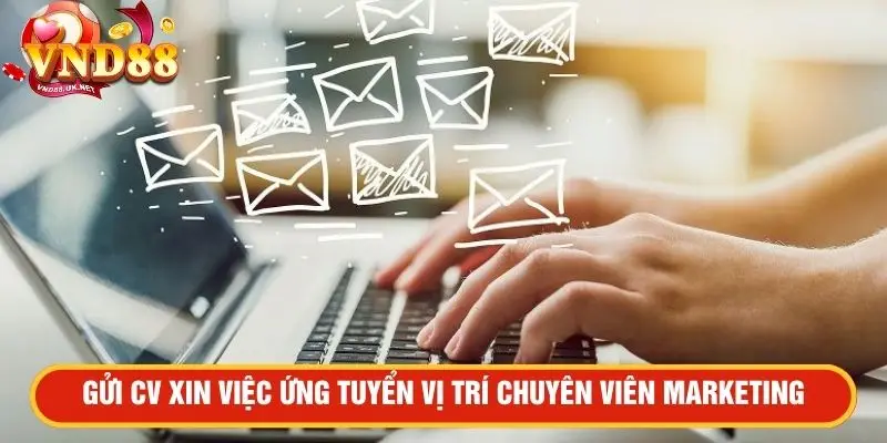 Gửi CV ứng tuyển vị trí Marketing 