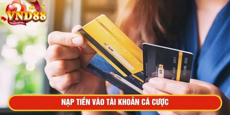 Nạp tiền vào tài khoản cá cược 
