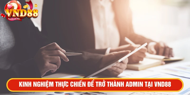 Kinh nghiệm thực chiến để trở thành admin tại VND88