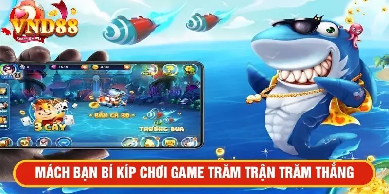 Mách bạn bí kíp chơi game trăm trận trăm thắng