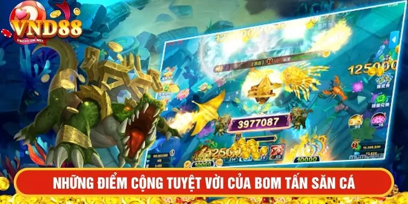 Những điểm cộng tuyệt vời của bom tấn săn cá