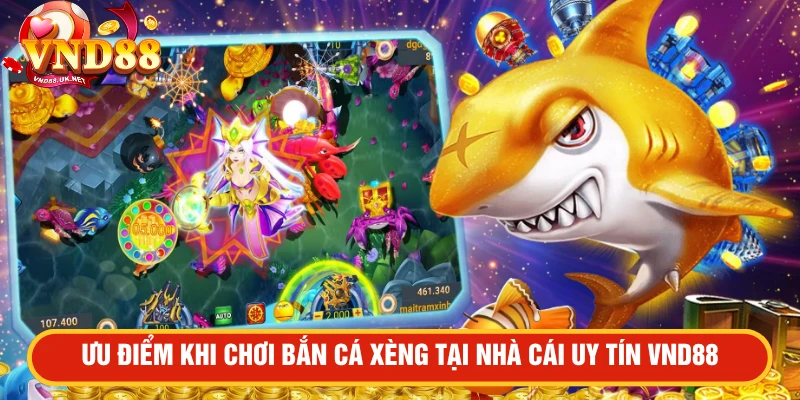 Ưu điểm khi chơi bắn cá xèng tại nhà cái uy tín VND88